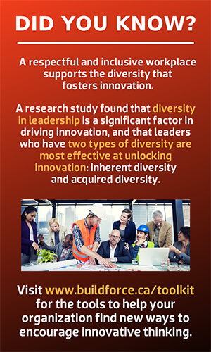  Did you know? A respectful and inclusive workplace supports the diversity that fosters innovation.  A research study found that diversity in leadership is a significant factor in driving innovation, and that leaders who have two types of diversity are most effective at unlocking innovation: inherent diversity and acquired diversity.  Visit www.dev-bf-hub.pantheonsite.io/toolkit for the tools to help your organization find new ways to encourage innovative thinking.