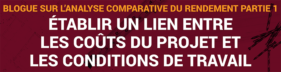 Blogue sur l’analyse comparative du rendement, Partie 1 : Établir un lien entre les coûts du projet et les conditions de travail