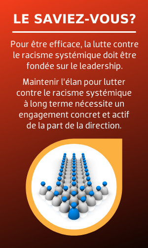 Le saviez-vous? Pour être efficace, la lutte contre le racisme systémique doit être fondée sur le leadership.