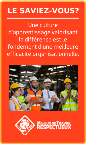 Le saviez-vous? Une culture d’apprentissage valorisant la différence est le fondement d’une meilleure efficacité organisationnelle.