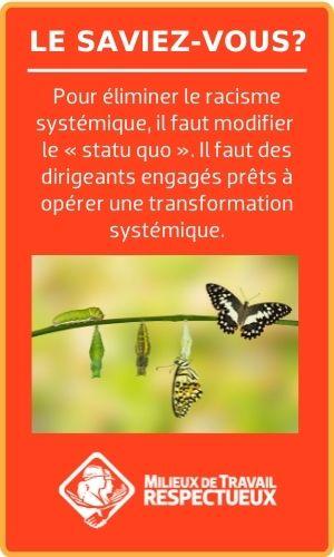 Pour éliminer le racisme systémique, il faut modifier  le « statu quo ». Il faut des dirigeants engagés prêts à opérer une transformation systémique.