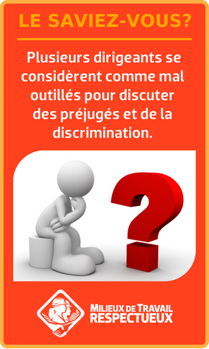 Le saviez-vous? Plusieurs dirigeants se considèrent comme mal outillés pour discuter des préjugés et de la discrimination.