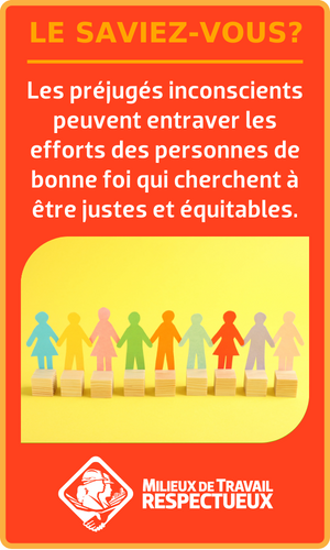 Le saviez-vous? Les préjugés inconscients peuvent entraver les efforts des personnes de bonne foi qui cherchent à être justes et équitables.