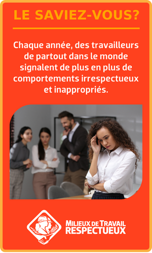 Le saviez-vous? Chaque année, des travailleurs de partout dans le monde signalent de plus en plus de comportements irrespectueux et inappropriés. [Image d’une personne désemparée au premier plan avec des collègues qui parlent dans son dos en arrière-plan.]