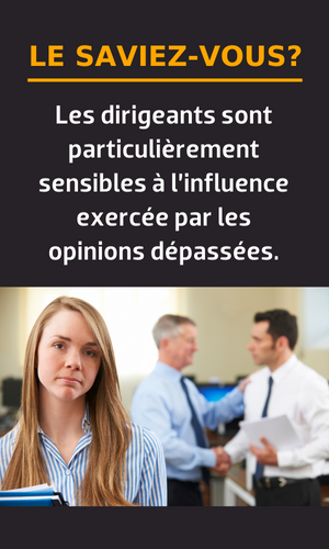 Le saviez-vous? Les dirigeants sont particulièrement sensibles à l’influence exercée par les opinions dépassées.