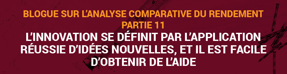 Blogue sur l’analyse comparative du rendement, Partie 11 : L’innovation se définit par l’application réussie d’idées nouvelles, et il est facile d’obtenir de l’aide