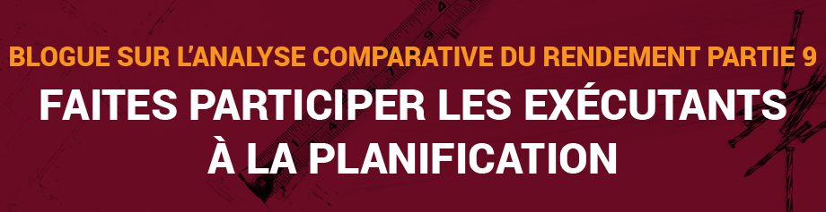 Blogue sur l’analyse comparative du rendement, Partie 9 : Faites participer les exécutants à la planification